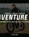 Taking A Closer Look At The Aventure 3, The Next Evolution Of Fat Tire Ebikes